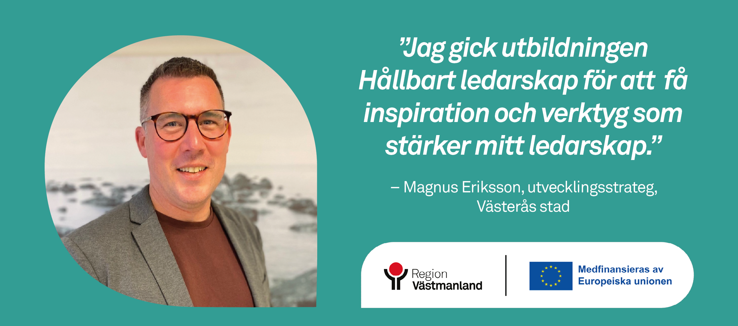 Porträtt på Magnus Eriksson, utvecklingsstrateg. Loggor: Region Västmanland och EU-logga med texten "Medfinansiera av Region Västmanland".